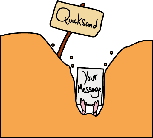 Don't let your message sink into the quicksand